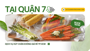 HÚT CHÂN KHÔNG THỰC PHẨM CỰC RẺ TẠI QUẬN 7 TP.HCM